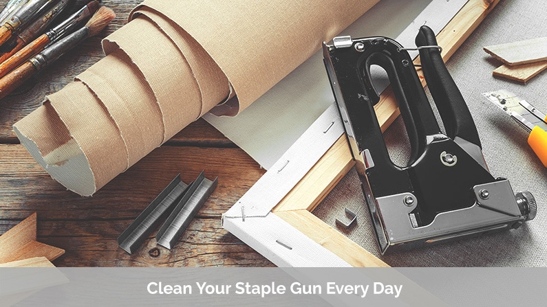 Clean Your Staple Gun Every Day