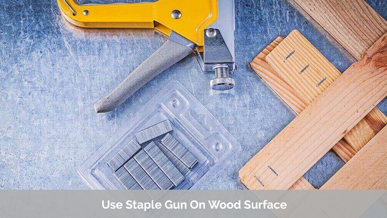 Use Staple Gun On Wood Surface