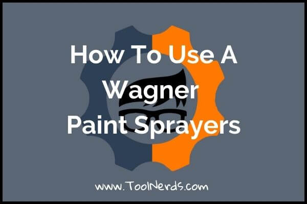 How to use a Wagner Paint Sprayer